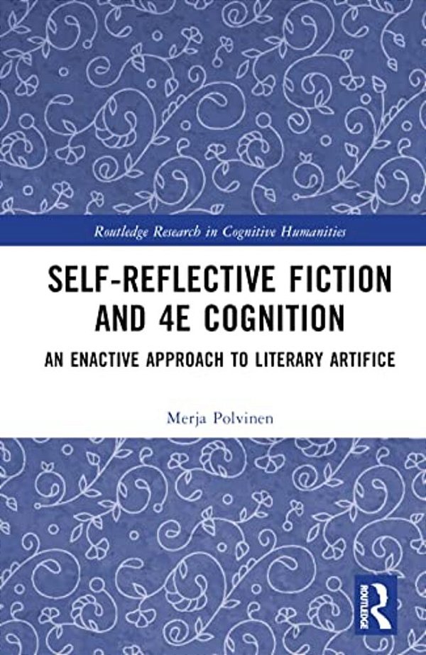 Self-Reflective Fiction And 4E Cognition: An Enactive Approach To Literary Artifice-..
