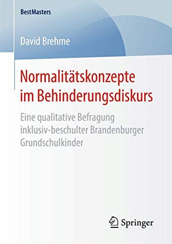 Normalitätskonzepte Im Behinderungsdiskurs: Eine Qualitative Befragung Inklusiv-Beschulter Brandenburger Grundschulkinder-..