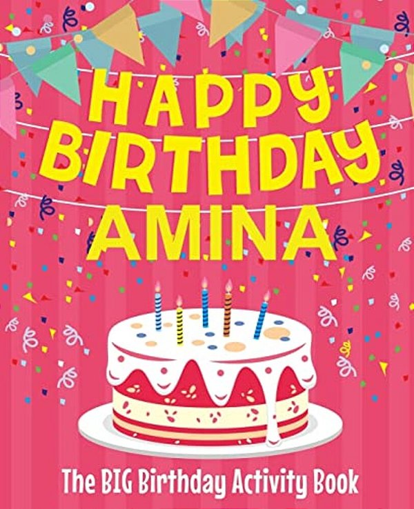 Happy Birthday Amina - The Big Birthday Activity Book: Personalized Children's Activity Book-..