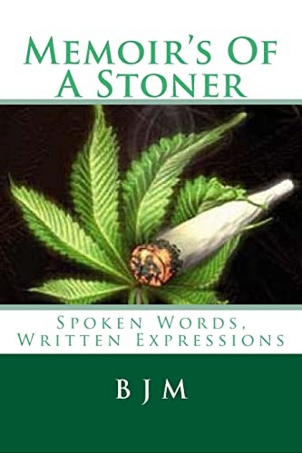 Memoir's Of A Stoner: Spoken Words, Written Expressions-..
