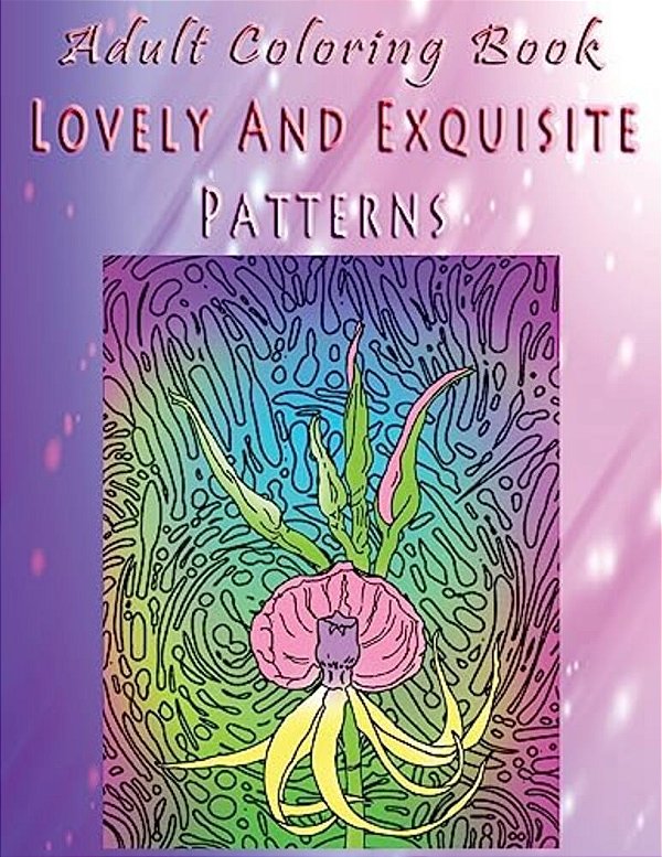 Adult Coloring Book Lovely And Exquisite Patterns: Mandala Coloring Book-..