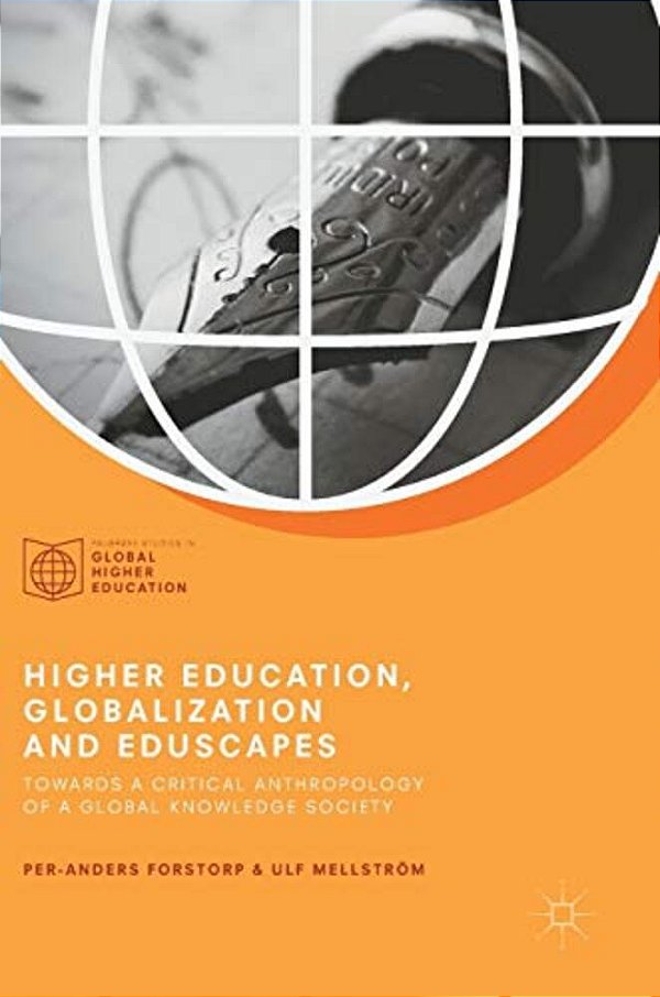 Higher Education, Globalization And Eduscapes: Towards A Critical Anthropology Of A Global Knowledge Society-..