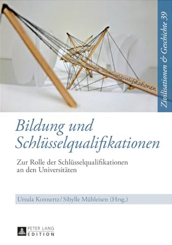 Bildung Und Schluesselqualifikationen: Zur Rolle Der Schluesselqualifikationen An Den Universitaeten-..