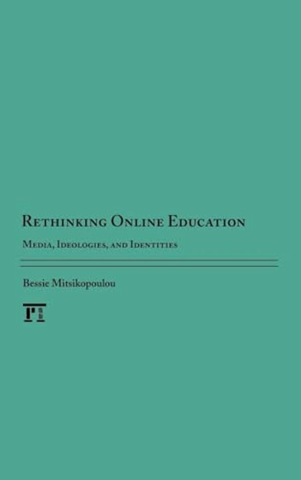 Rethinking Online Education: Media, Ideologies, And Identities-..