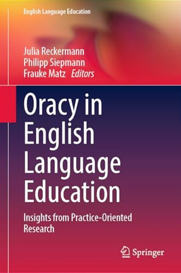 Oracy In English Language Education: Insights From Practice-Oriented Research-..