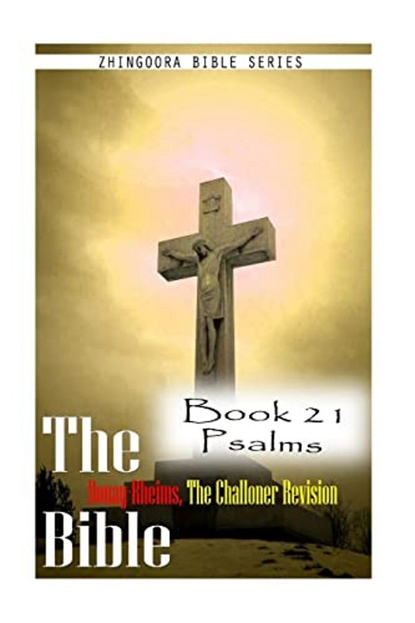 The Bible Douay-Rheims, The Challoner Revision Book 21 Psalms-..