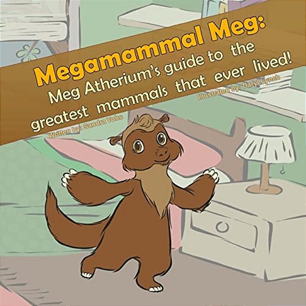 Megamammal Meg: Meg Atherium's Guide To The Greatest Mammals That Ever Lived-..