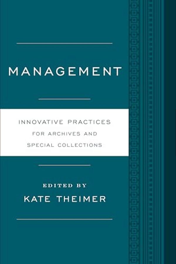 Management: Innovative Practices For Archives And Special Collections-..