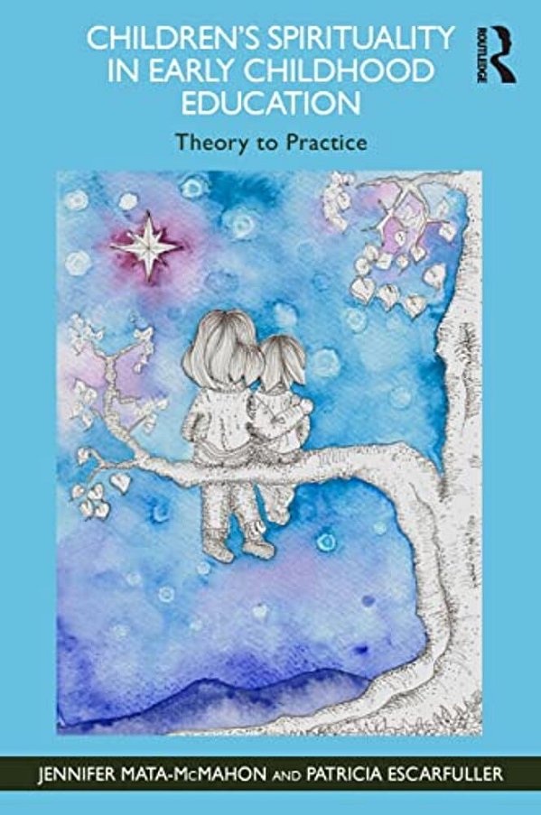 Children's Spirituality In Early Childhood Education: Theory To Practice-..