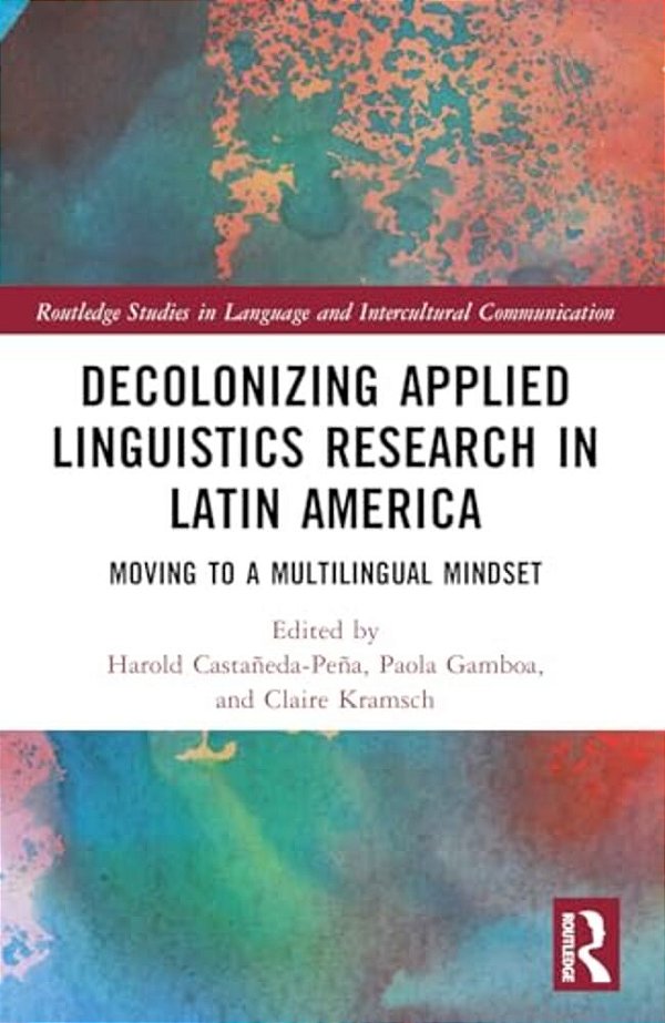 Decolonizing Applied Linguistics Research In Latin America: Moving To A Multilingual Mindset-..