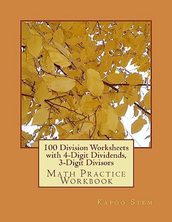 100 Division Worksheets With 4-Digit Dividends, 3-Digit Divisors: Math Practice Workbook-..