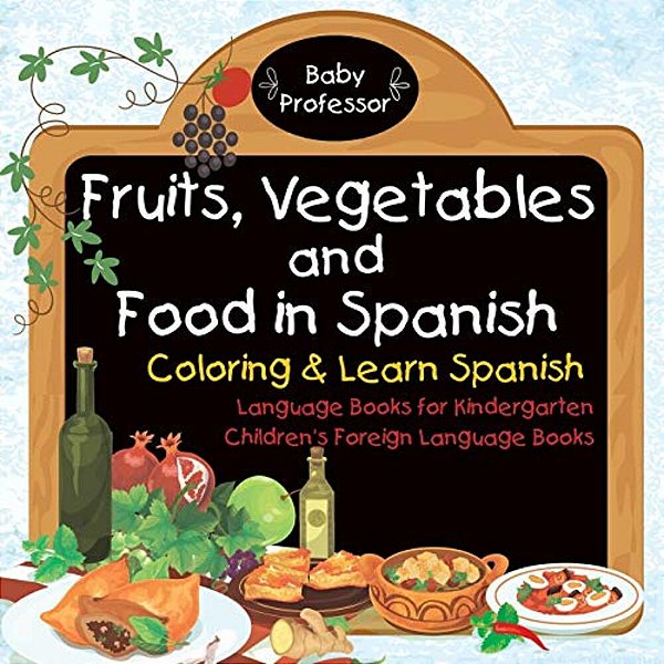 Fruits, Vegetables And Food In Spanish - Coloring & Learn Spanish - Language Books For Kindergarten Children's Foreign Language Books-..