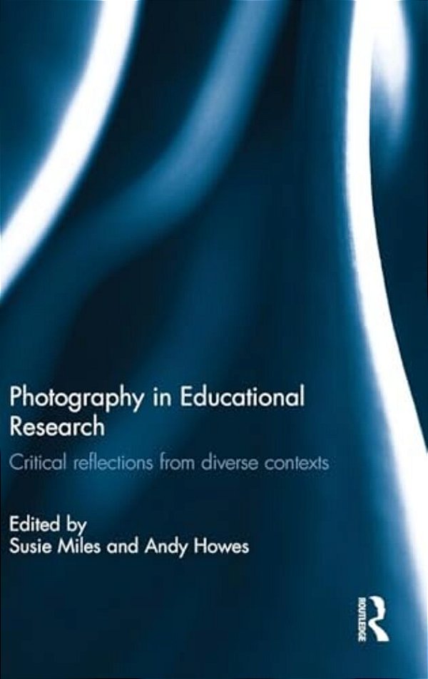 Photography In Educational Research: Critical Reflections From Diverse Contexts-..