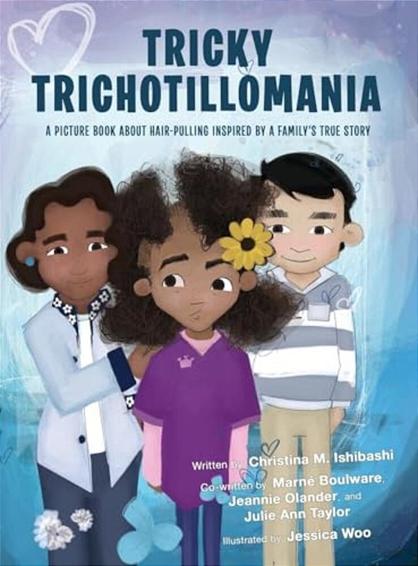 Tricky Trichotillomania: A Picture Book About Hair-Pulling Inspired By A Family's True Story-..