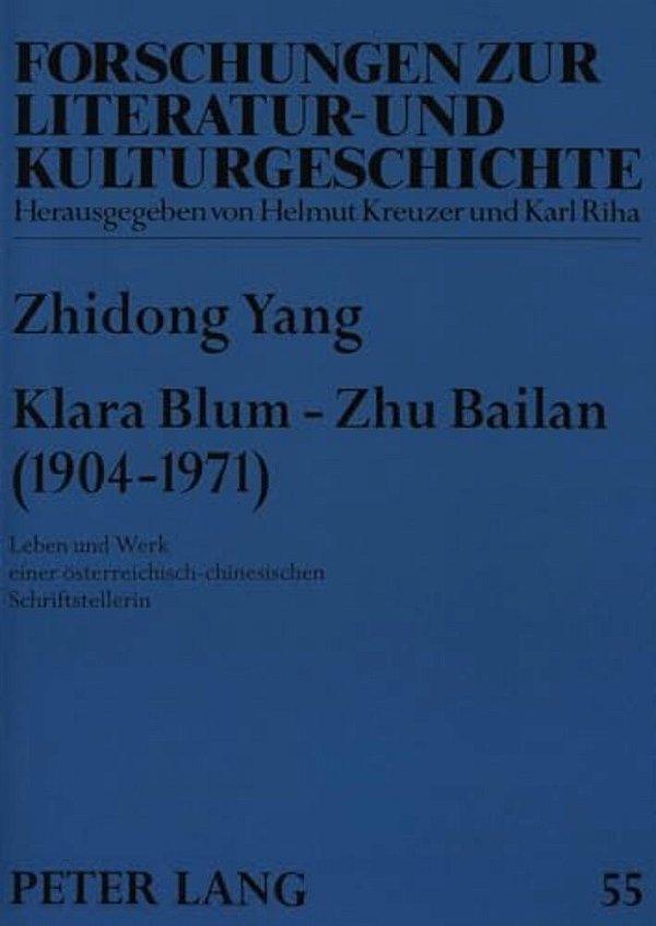 Klara Blum - Zhu Bailan (1904-1971): Leben Und Werk Einer Oesterreichisch-Chinesischen Schriftstellerin-..