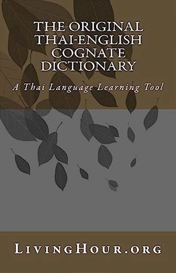 The Original Thai-English Cognate Dictionary: A Thai Language Learning Tool-..