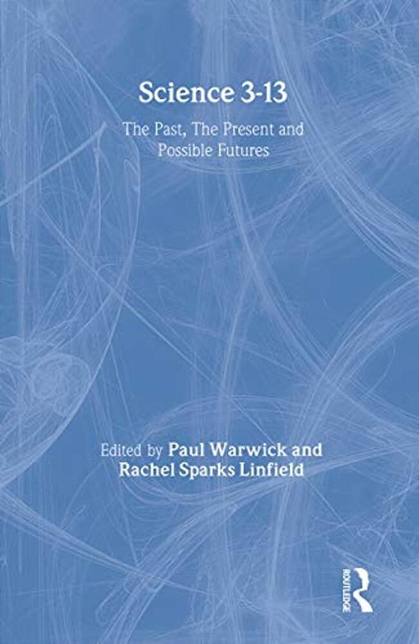 Science 3-13: The Past, The Present And Possible Futures-..