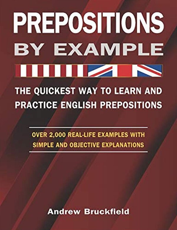 Prepositions By Example - The Quickest Way To Learn And Practice English Prepositions-..