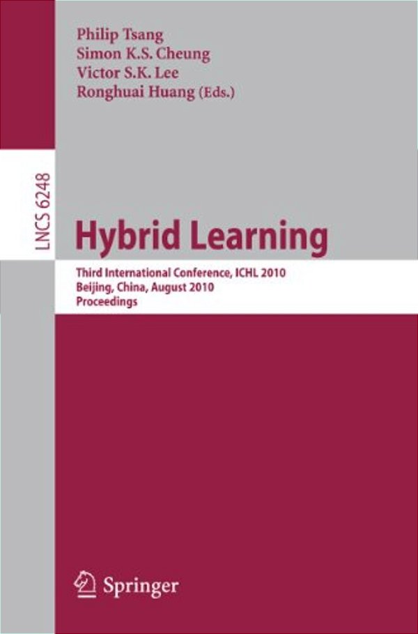 Hybrid Learning: Third International Conference, Ichl 2010, Beijing, China, August 16-18, 2010, Proceedings-..