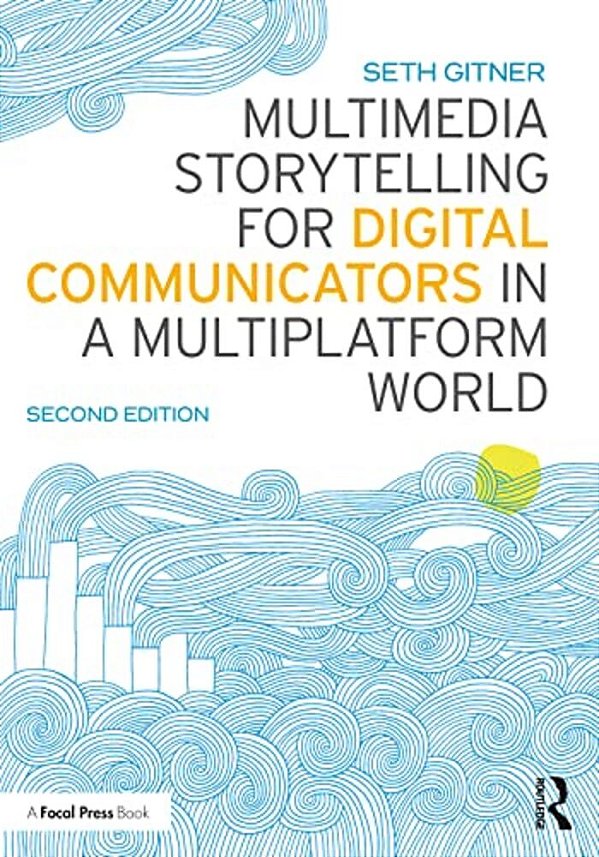 Multimedia Storytelling For Digital Communicators In A Multiplatform World-..