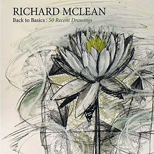 Back To Basics: Recent Drawings By Richard Mclean: Recent Drawings By Richard Mclean-..