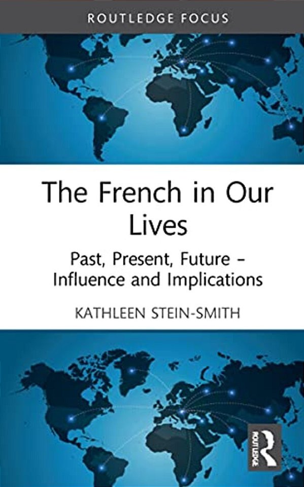 The French In Our Lives: Past, Present, Future -- Influence And Implications-..