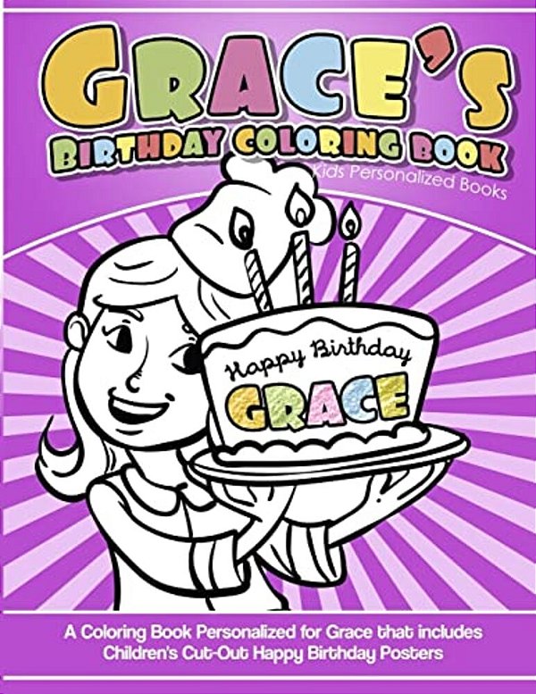 Grace's Birthday Coloring Book Kids Personalized Books: A Coloring Book Personalized For Grace That Includes Children's Cut Out Happy Birthday Posters-..