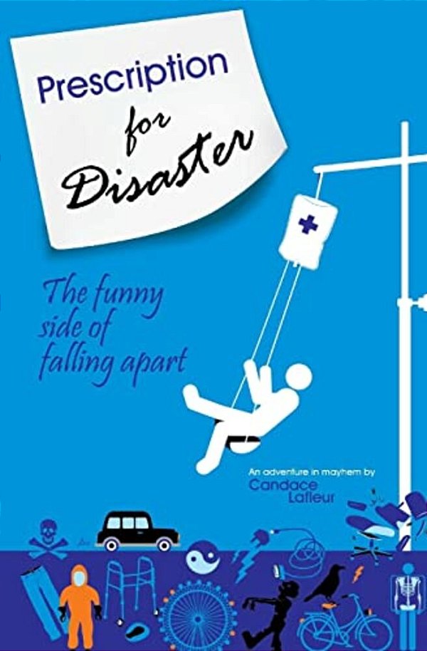 Prescription For Disaster: The Funny Side Of Falling Apart-..