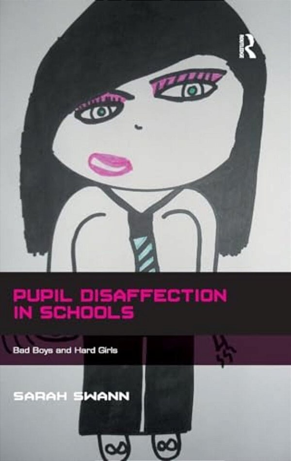 Pupil Disaffection In Schools: Bad Boys And Hard Girls-..