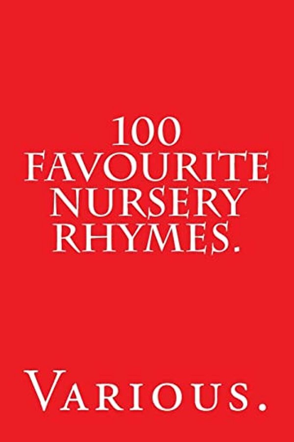 100 Favourite Nursery Rhymes. -..