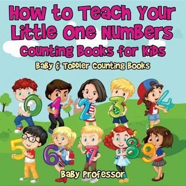How To Teach Your Little One Numbers. Counting Books For Kids - Baby & Toddler Counting Books-..