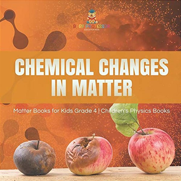 Chemical Changes In Matter Matter Books For Kids Grade 4 Children's Physics Books-..