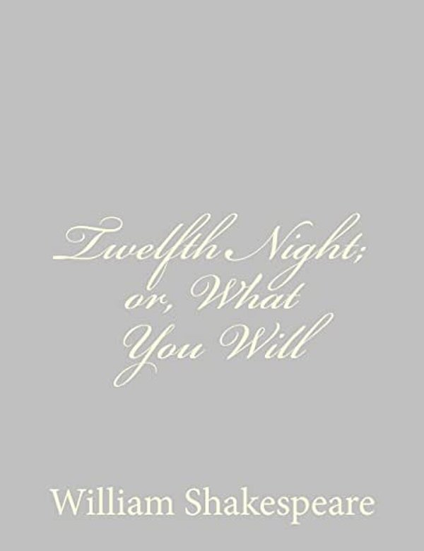Twelfth Night; Or, What You Will-..