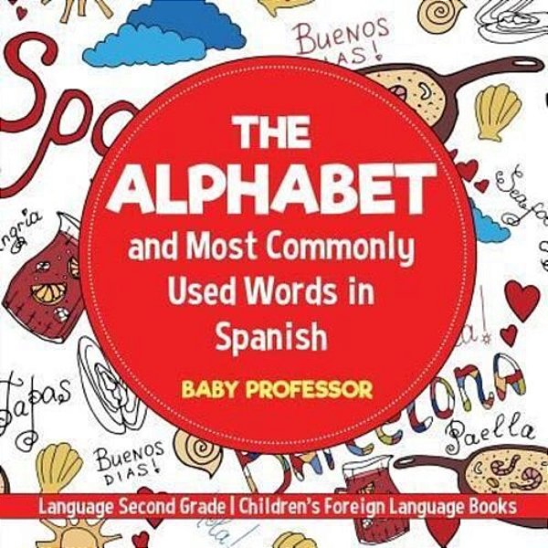 The Alphabet And Most Commonly Used Words In Spanish: Language Second Grade Children's Foreign Language Books-..