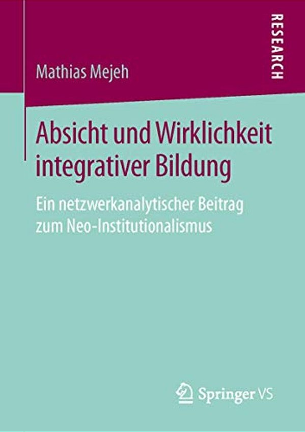 Absicht Und Wirklichkeit Integrativer Bildung: Ein Netzwerkanalytischer Beitrag Zum Neo-Institutionalismus-..