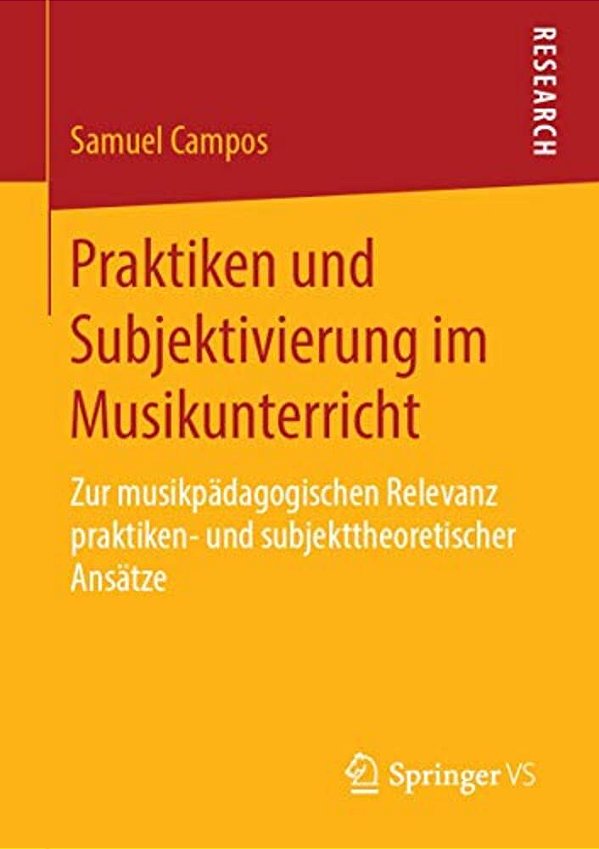 Praktiken Und Subjektivierung Im Musikunterricht: Zur Musikpädagogischen Relevanz Praktiken- Und Subjekttheoretischer Ansätze-..