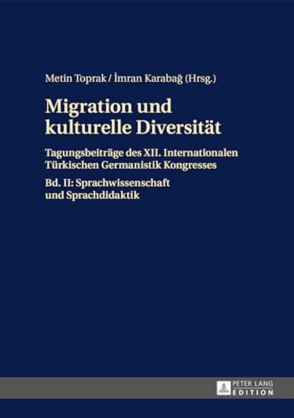Migration Und Kulturelle Diversitaet: Tagungsbeitraege Des XII. Internationalen Tuerkischen Germanistik Kongresses- Bd. II: Sprachwissenschaft Und Spr-..