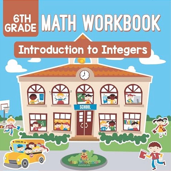6Th Grade Math Workbook: Introduction To Integers-..