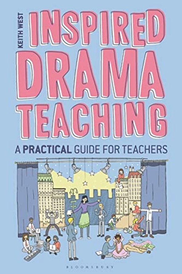 Inspired Drama Teaching: A Practical Guide For Teachers-..