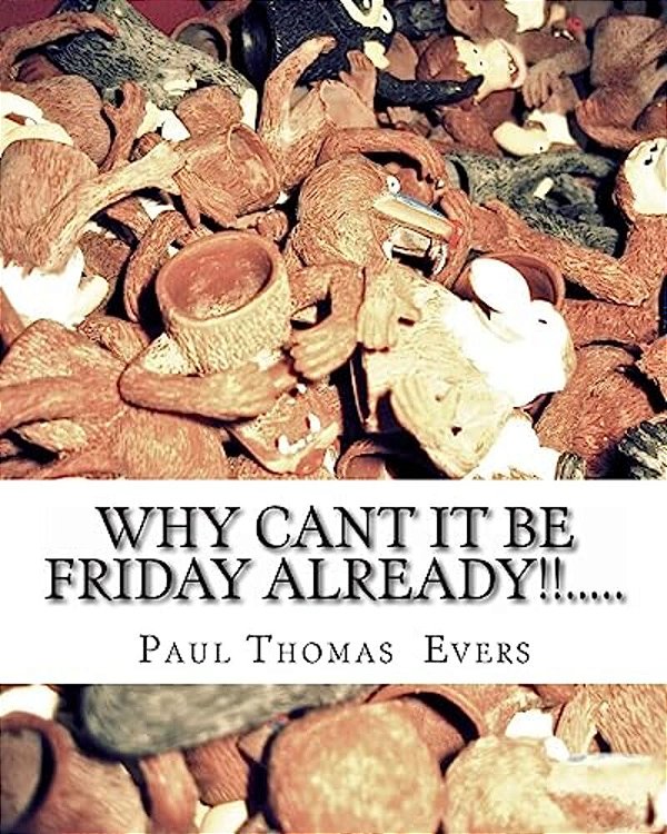 Why Can't It Be Friday Already.... -..