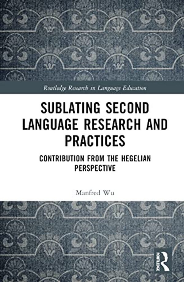Sublating Second Language Research And Practices: Contribution From The Hegelian Perspective-..