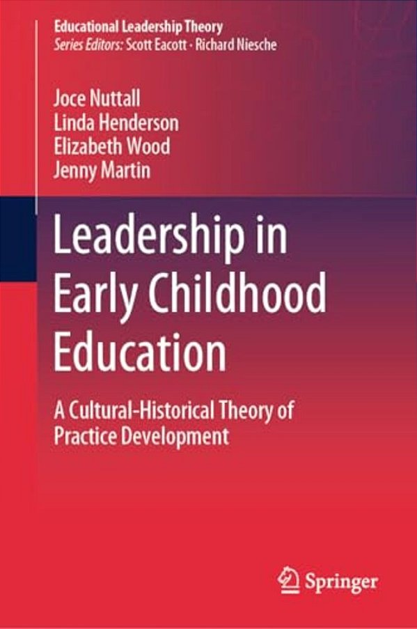 Leadership In Early Childhood Education: A Cultural-Historical Theory Of Practice Development-..