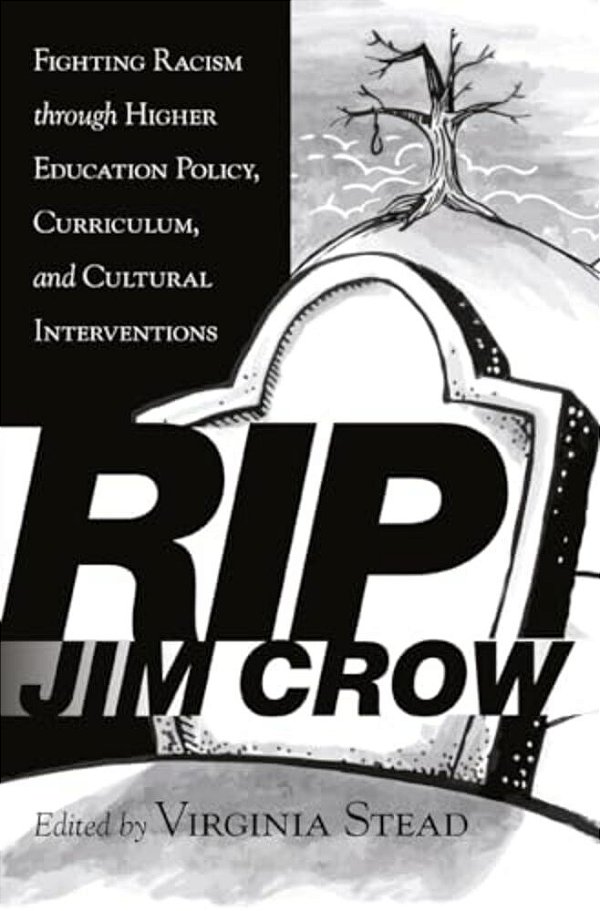 Rip Jim Crow: Fighting Racism Through Higher Education Policy, Curriculum, And Cultural Interventions-..
