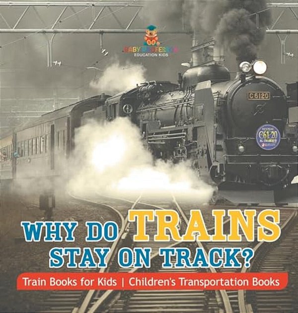 Why Do Trains Stay On Track? Train Books For Kids Children's Transportation Books-..