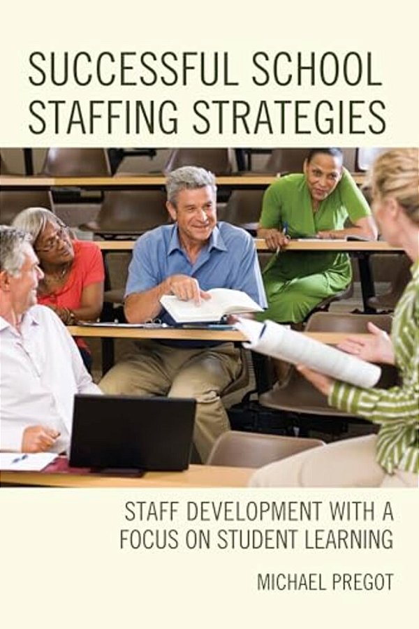 Successful School Staffing Strategies: Staff Development With A Focus On Student Learning-..