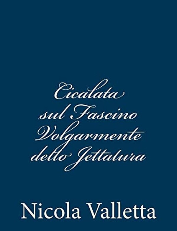 Cicalata Sul Fascino Volgarmente Detto Jettatura-..