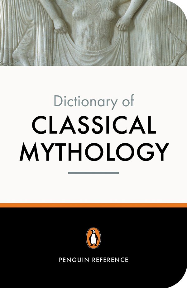 The Penguin Dictionary Of Classical Mythology-..