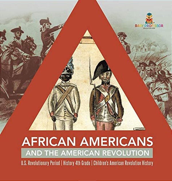 African Americans And The American Revolution U. S. Revolutionary Period History 4Th Grade Children's American Revolution History-..