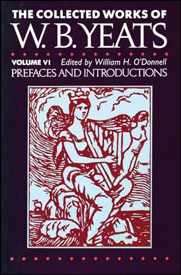 The Collected Works Of W. B. Yeats Vol. VI: Prefaces An-..