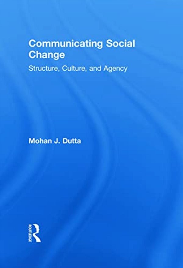 Communicating Social Change: Structure, Culture, And Agency-..